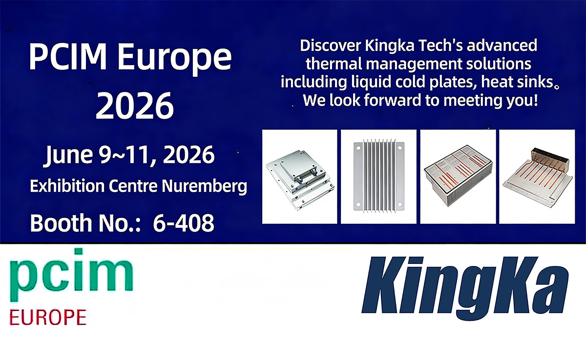 Kingka Tech to Present Cutting-Edge Liquid Cold Plates and Heat Sinks at PCIM Europe 2026