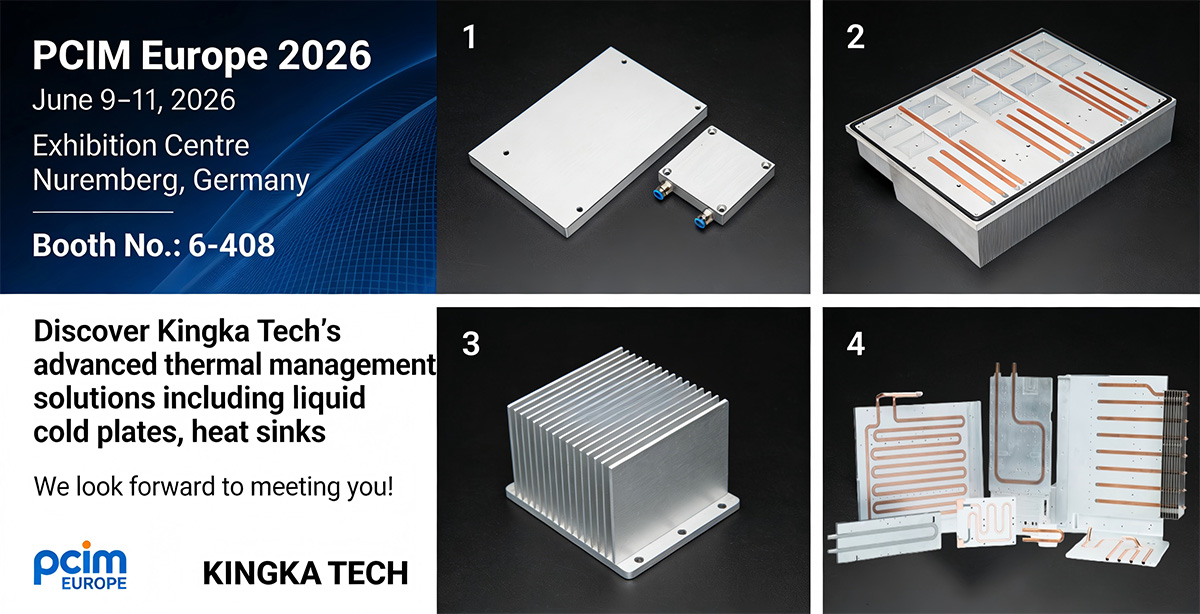 Kingka Tech to Present Cutting-Edge Liquid Cold Plates and Heat Sinks at PCIM Europe 2026 Kingka Tech to Present Cutting-Edge Liquid Cold Plates and Heat Sinks at PCIM Europe 2026